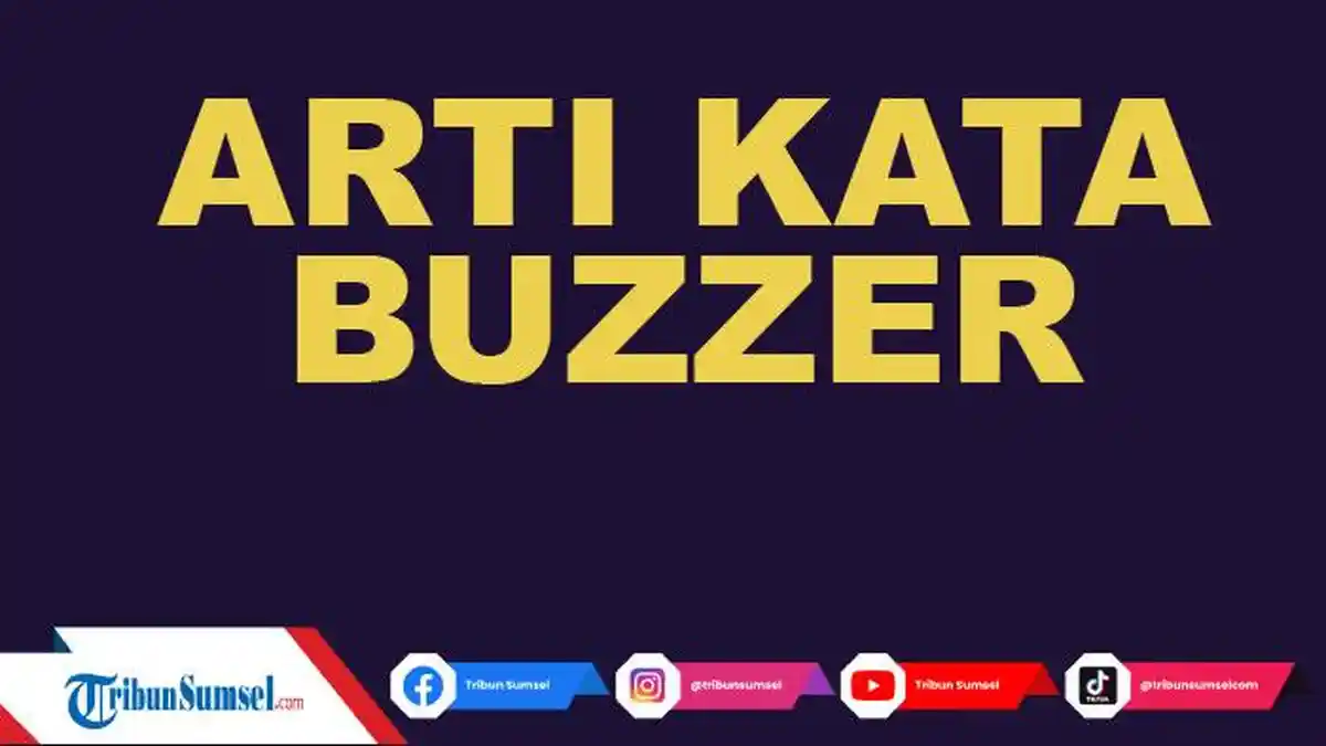 Arti Buzzer dalam Bahasa Indonesia dan Buzzer di Media Sosial, Ini Penjelasan Lengkapnya