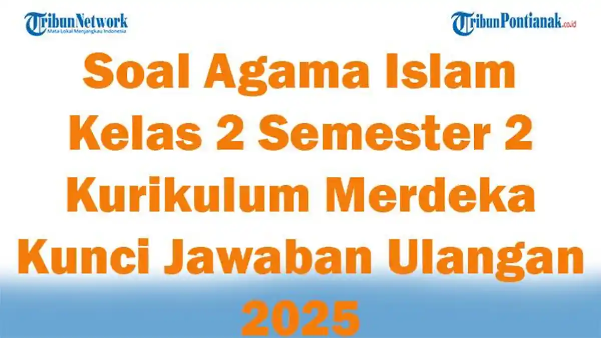 45 Soal Agama Islam Kelas 2 Semester 2 Kurikulum Merdeka Kunci Jawaban ...
