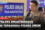 YOUTUBE-COVER-POLRES-BINJAI-RINGKUS-36-TERSANGKA-PIDANA-UMUM.jpg