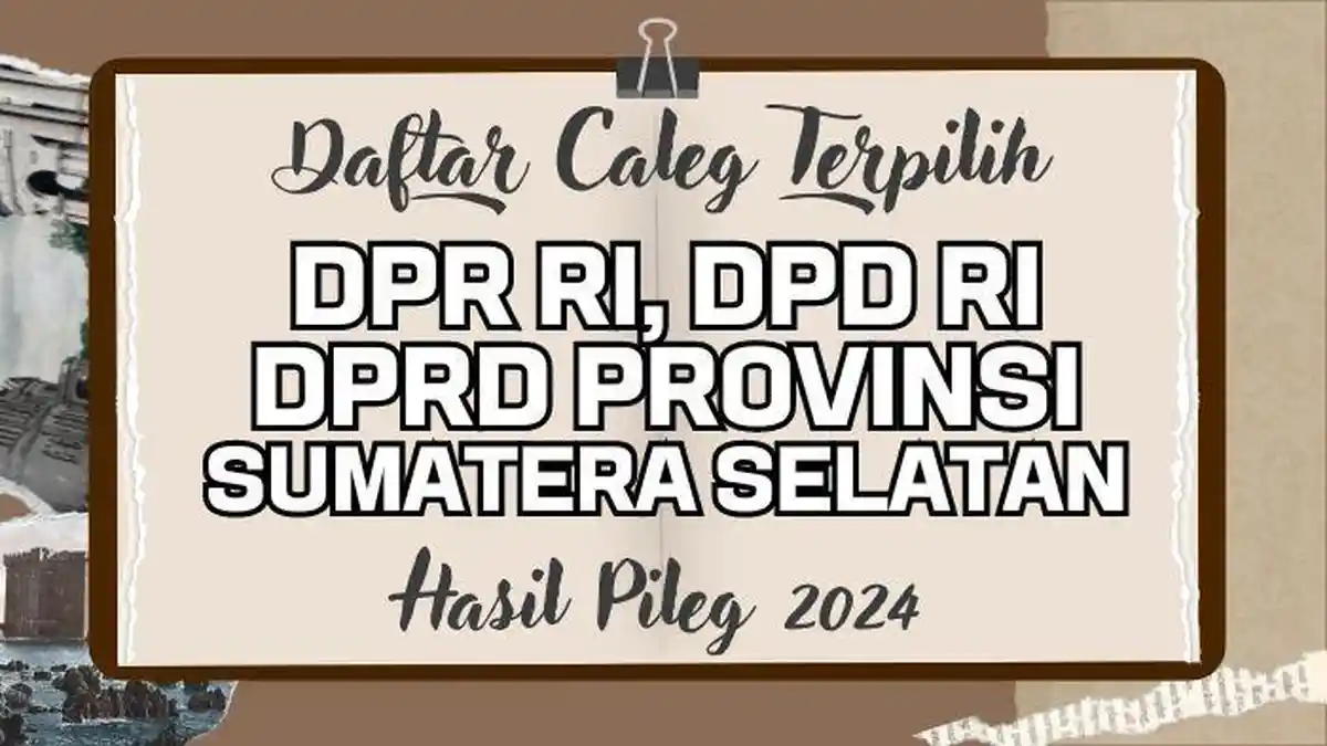 Daftar Lengkap Nama Semua Caleg DPR RI, DPD RI, DPRD Provinsi Sumsel Terpilih di Pileg 2024