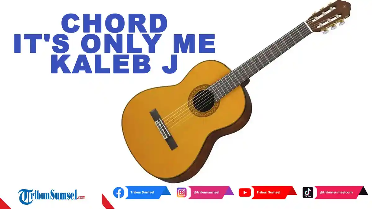 Lirik dan Chord Lagu It's Only Me Kaleb J Viral di TikTok, Kunci Mudah Untuk Pemula