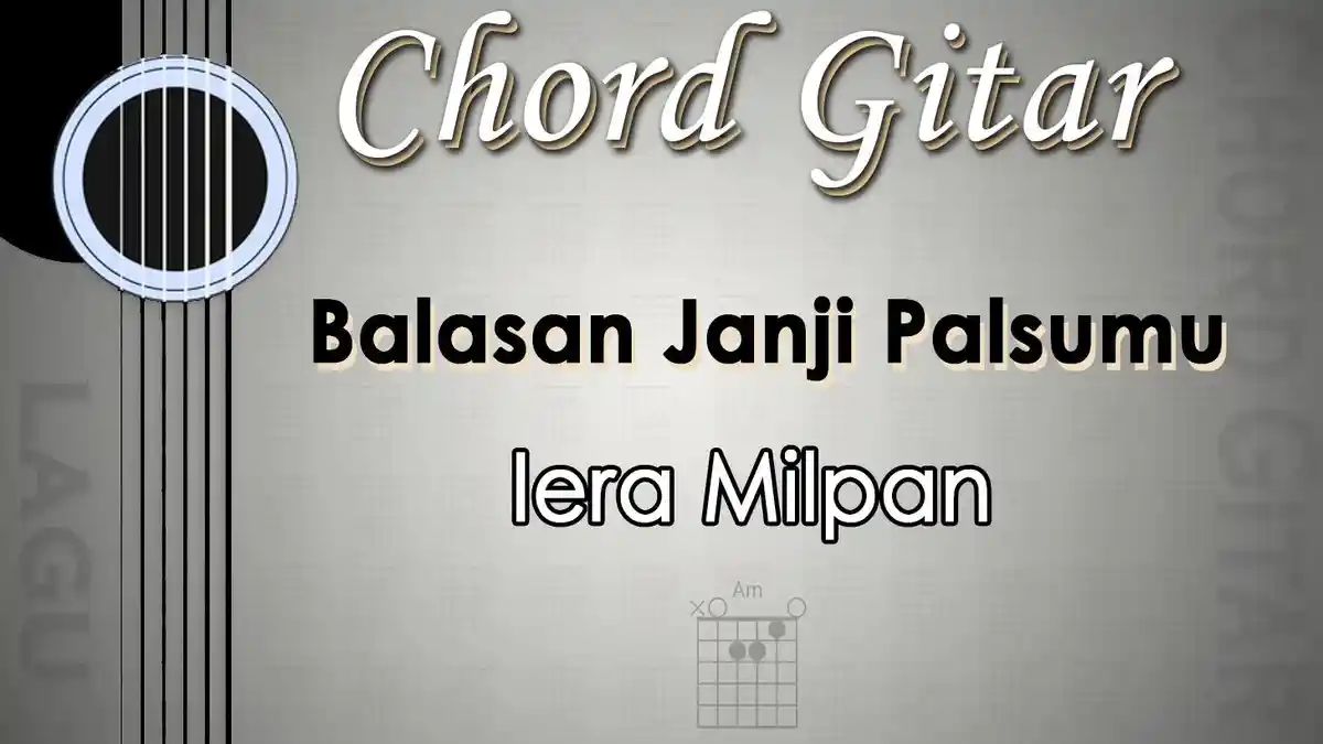 Chord Lagu Balasan Janji Palsumu - Iera Milpan - Kunci Gitar Am