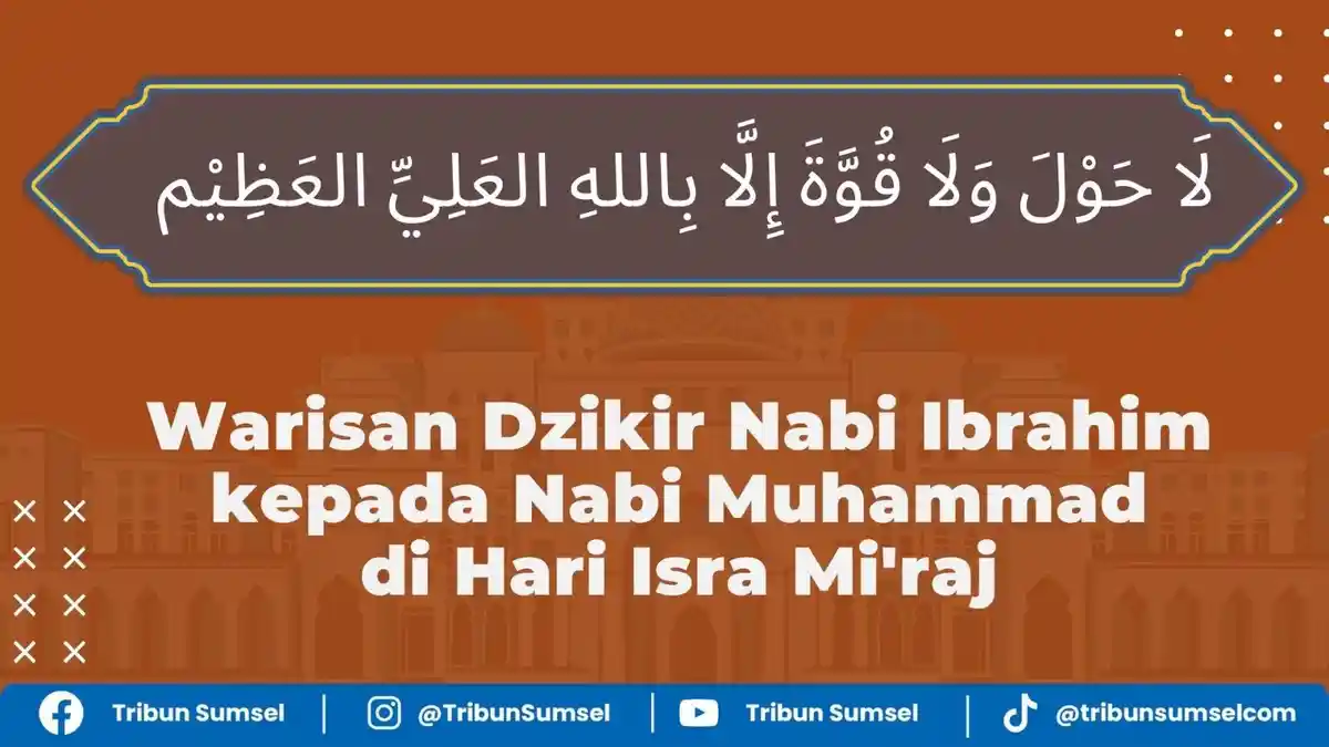 Arti La Haula Wala Quwwata Illa Billah, Warisan Dzikir dari Nabi Ibrahim AS di Hari Isra Miraj