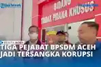 VIDEO - 3 Pejabat BPSDM Aceh Jadi Tersangka Kasus Dugaan Korupsi Beasiswa