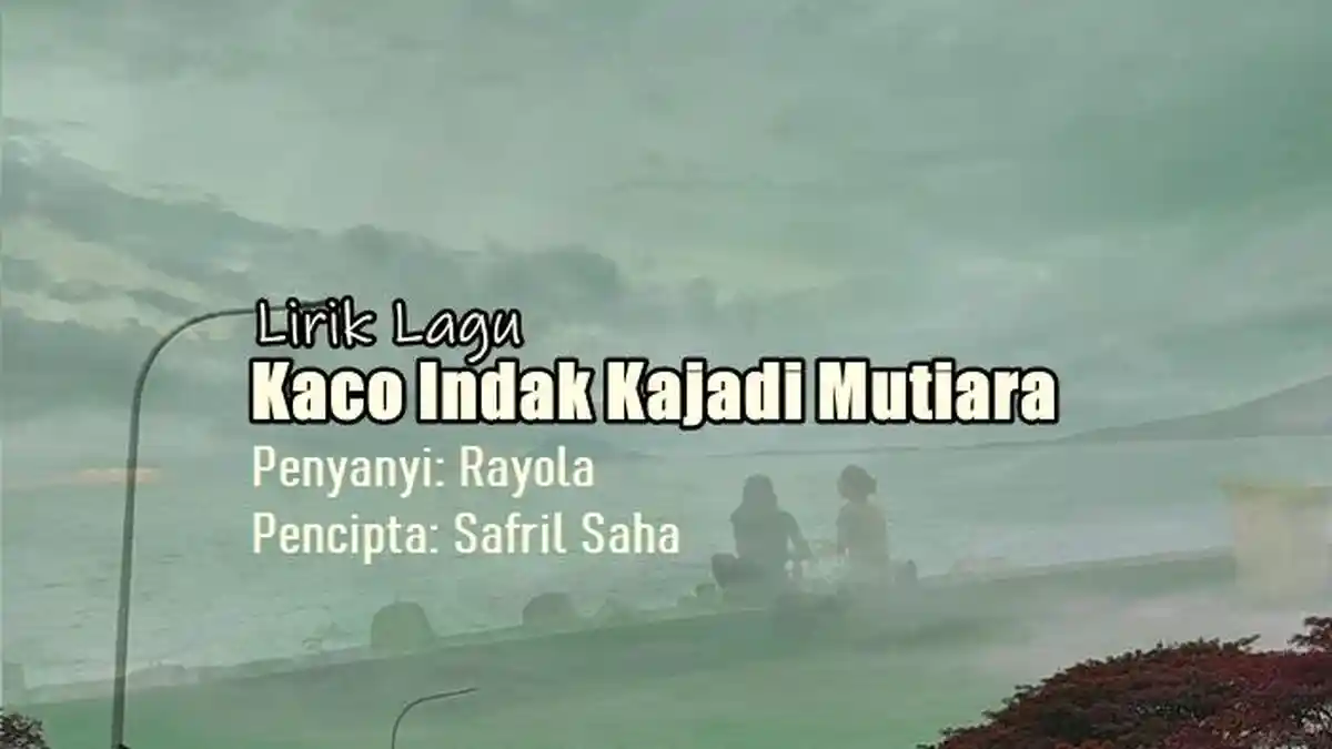 Lirik Lagu Kaco Indak Kajadi Mutiara - Rayola
