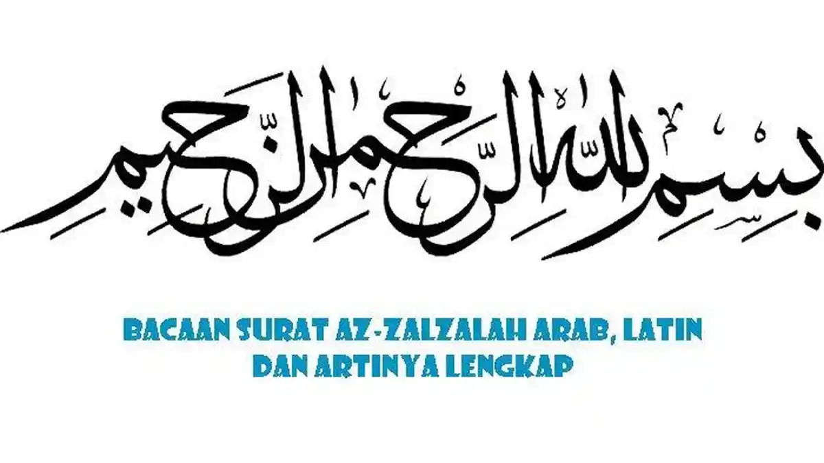 Bacaan Surat Az Zalzalah Ayat 1-8, Bahasa Arab, Latin hingga Terjemahan dan Dilengkapi Penjelasannya