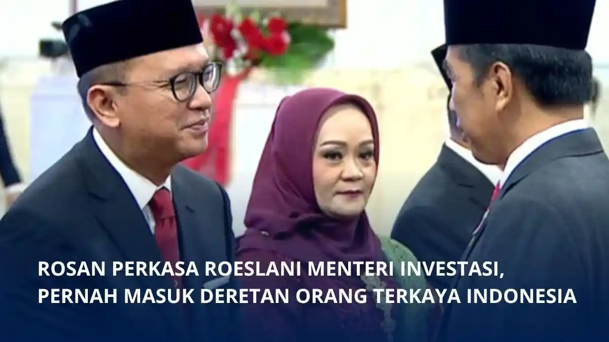 Sosok Rosan Roeslani Dilantik jadi Menteri Investasi, Pernah Masuk Deretan Orang Terkaya Indonesia