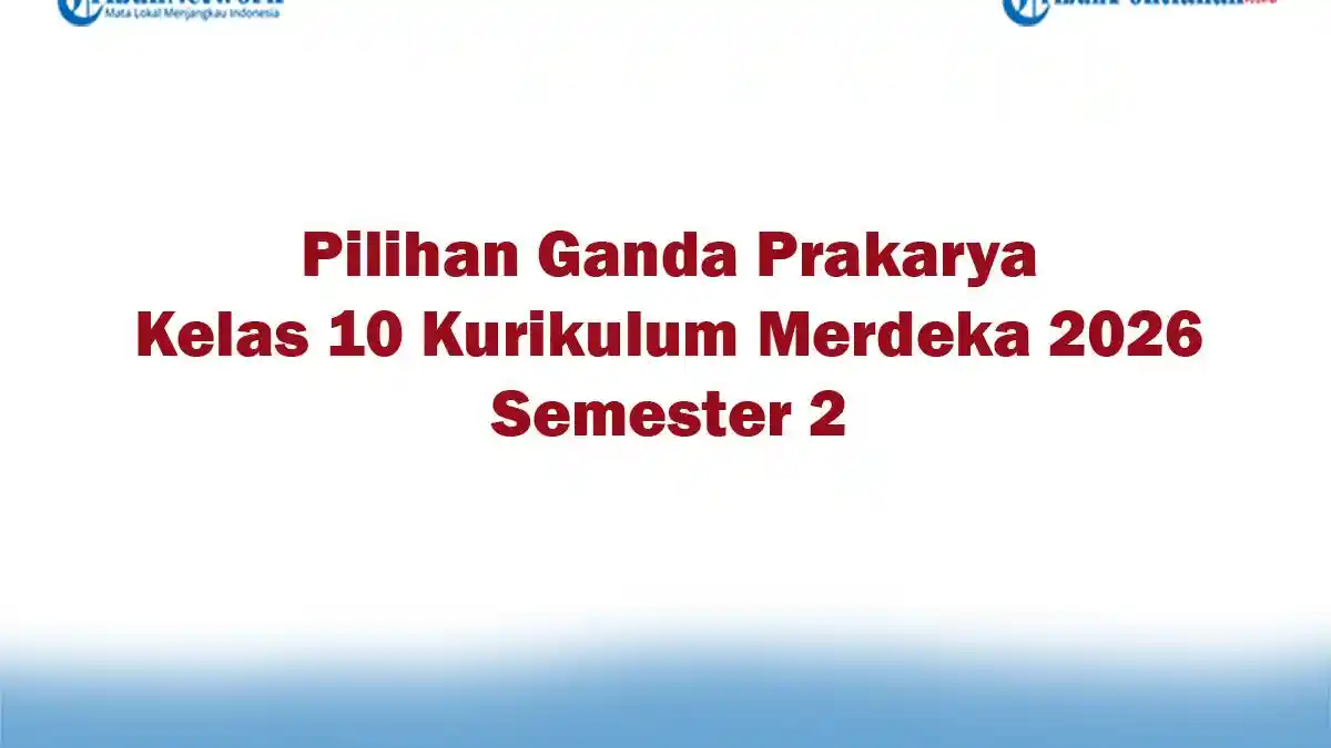 Soal Jawaban 47 Pilihan Ganda Prakarya Kelas 10 Kurikulum Merdeka 2026 Semester 2