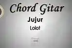 Chord-Gitar-Lagu-Jujur-Lolot.jpg