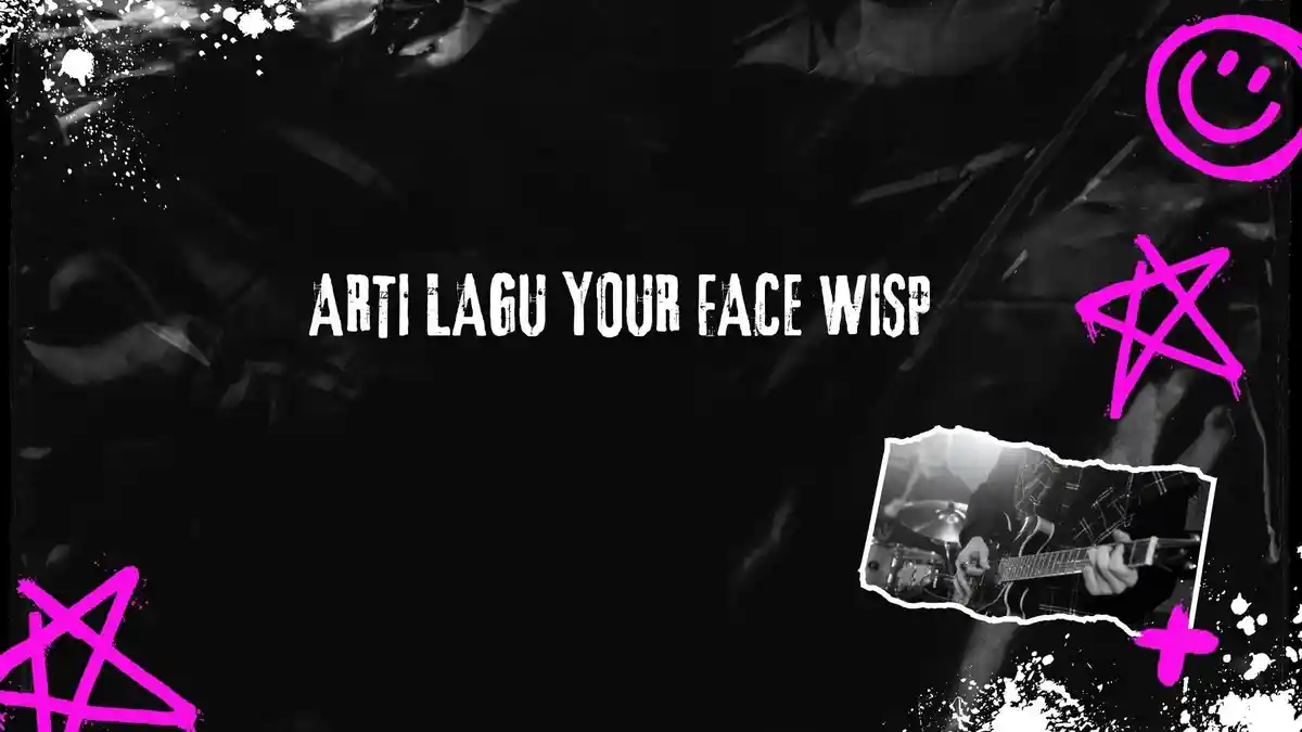 Arti Lagu Your Face Wisp, Lirik: You Look at Me the Same