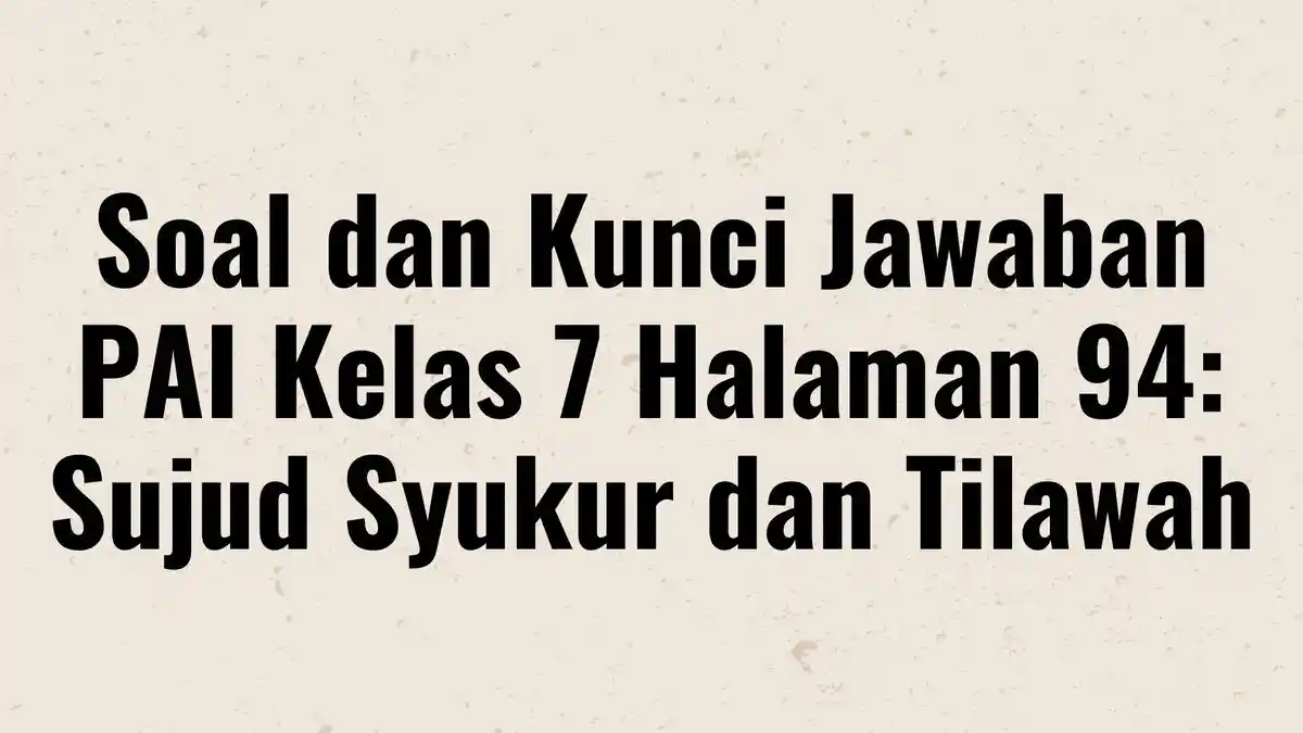 Soal dan Kunci Jawaban PAI Kelas 7 Halaman 94: Sujud Syukur dan Tilawah