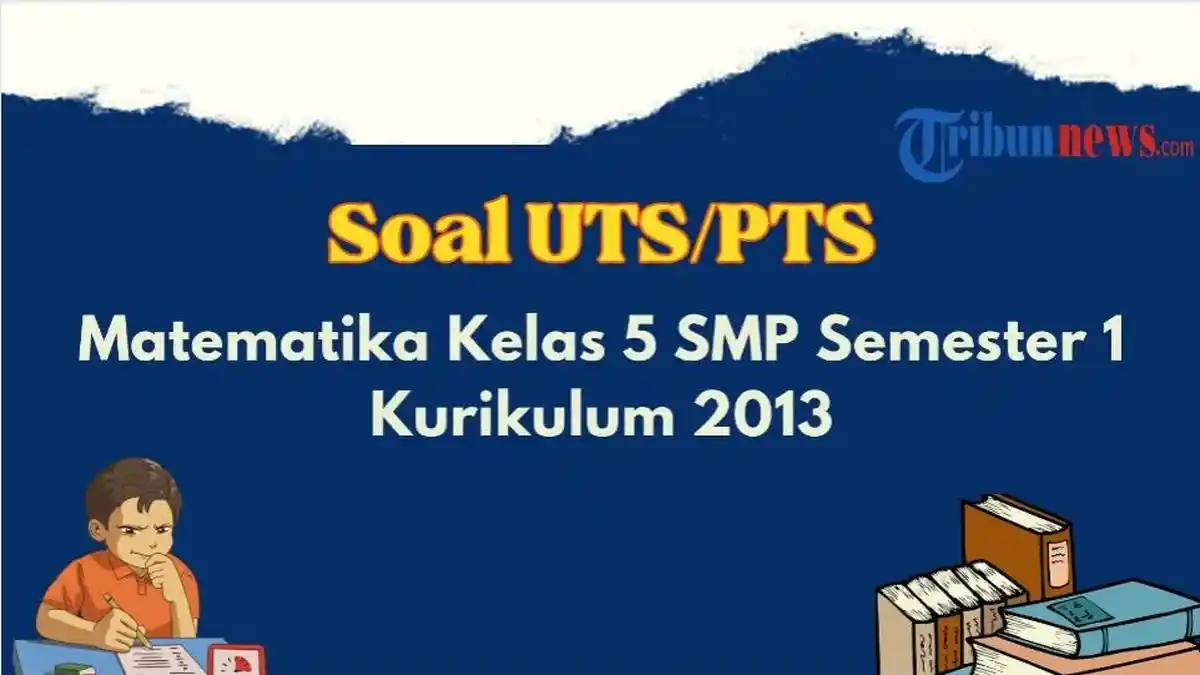 40 Contoh Soal UTS, PTS Matematika Kelas 5 SD Semester 1 Kurikulum 2013, Beserta Jawabannya Lengkap
