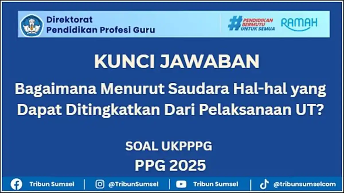 Bagaimana Menurut Saudara Hal-hal yang Dapat Ditingkatkan Dari Pelaksanaan UT? Jawaban PPG 2025