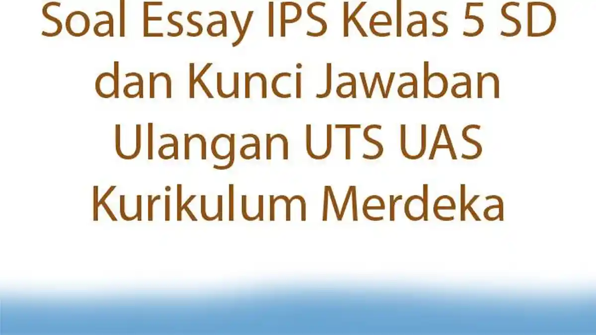 Soal Essay IPS Kelas 5 SD dan Kunci Jawaban Ulangan UTS UAS Kurikulum Merdeka