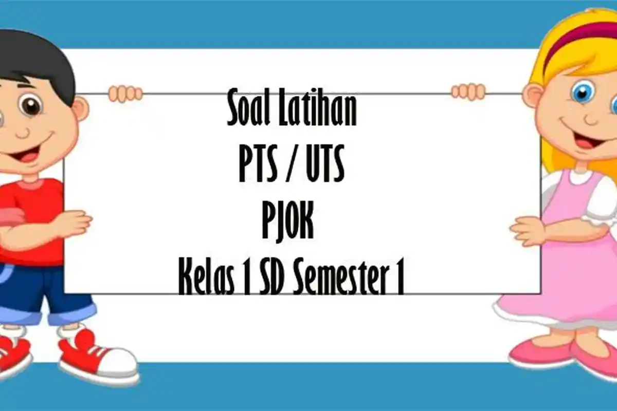 SOAL PTS PJOK Kelas 1 SD Semester 1 Tahun 2022, Kunci Jawaban Latihan Soal UTS Pilihan Ganda
