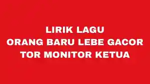 Lirik-Tor-Monitor-Ketua-lagu-Orang-Baru-Lebe-Gacor-yang-viral-di-TikTok.jpg