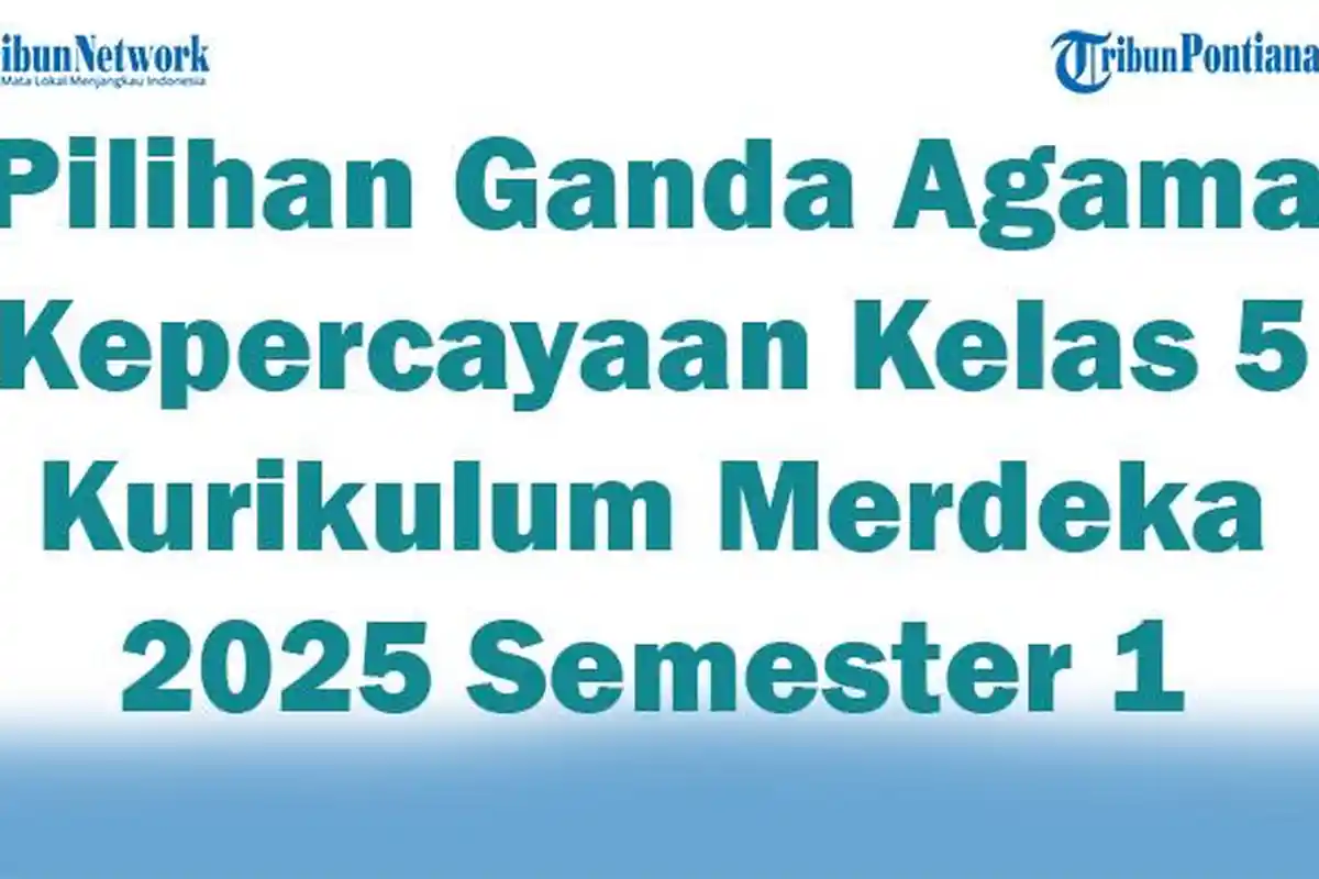 Soal Jawaban 47 Pilihan Ganda Agama Kepercayaan Kelas 5 Kurikulum Merdeka 2025 Semester 1