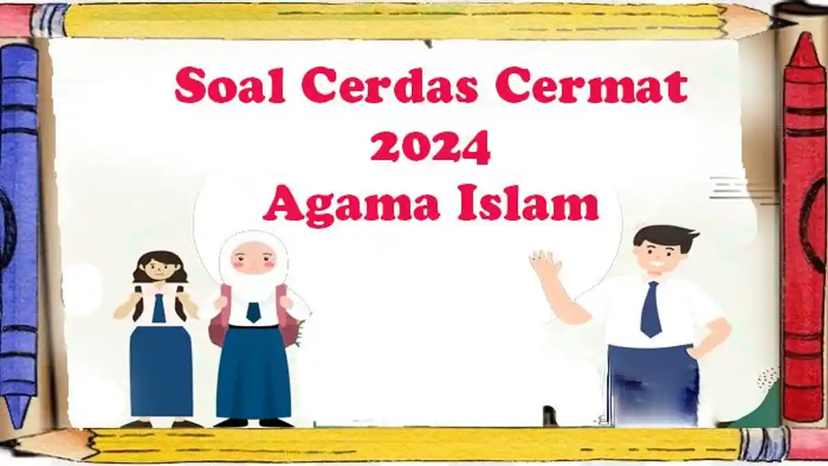 Soal dan Kunci Jawaban Cerdas Cermat Agama Islam Tingkat SD-SMP-SMA