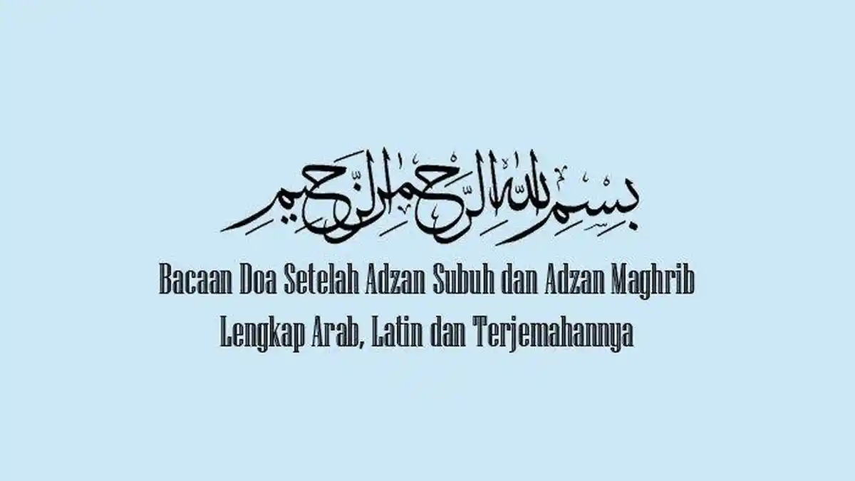 DOA Setelah Adzan Subuh Arab Latin Lengkap, Cek Juga Arti Doa Sesudah Adzan