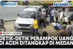 VIDEO Dramatis! Detik-Detik Perampok Uang di Aceh Ditangkap di Medan
