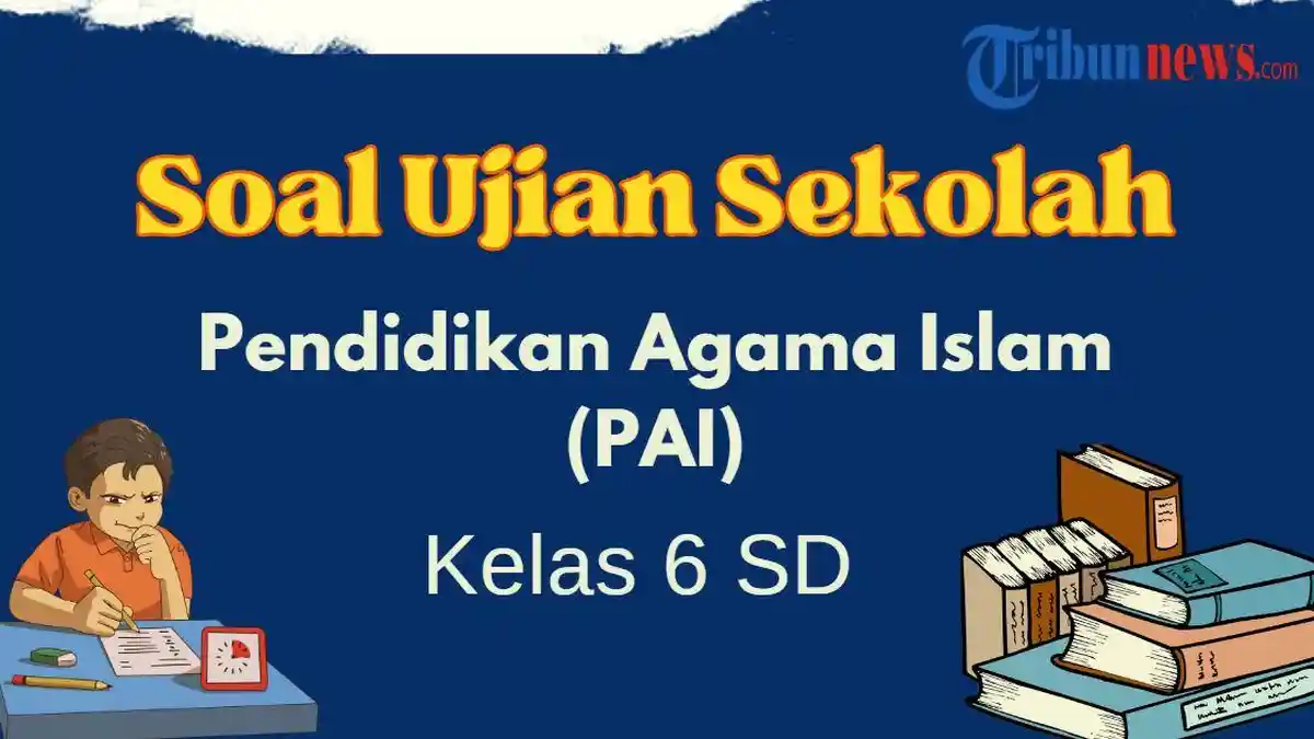 30 Soal Ujian Sekolah PAI Kelas 6 SD Tahun 2024 dan Kunci Jawabannya