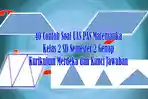 40-Contoh-Soal-UAS-PAS-Matematika-Kelas-2-SD-Semester-2-Genap-Kurikulum-Merdeka-dan-Kunci-Jawaban.jpg