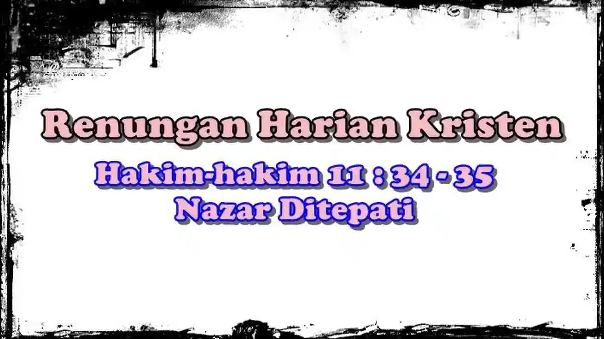 Renungan Harian Kristen, Hakim-hakim 11 : 34 - 35, Nazar Ditepati