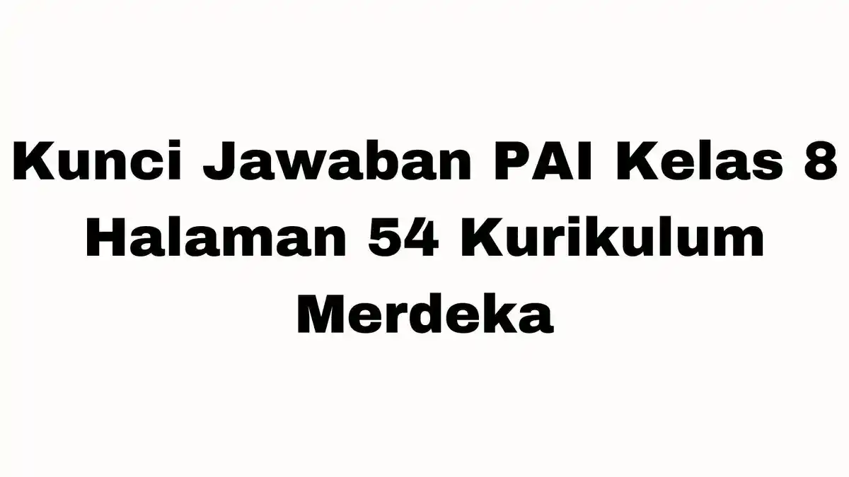 Iman kepada Kitab Allah SWT, Berikut Kunci Jawaban PAI Kelas 8 Halaman 54 Kurikulum Merdeka