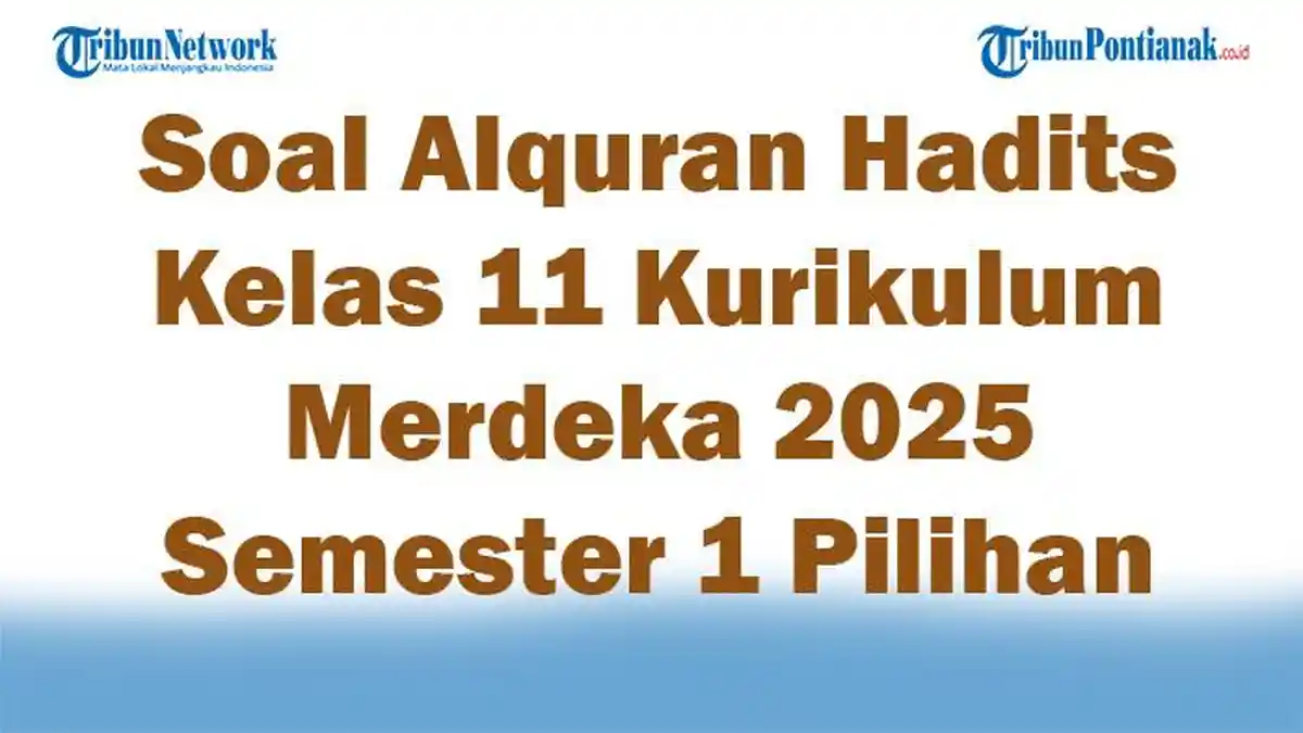 45 Soal Alquran Hadits Kelas 11 Kurikulum Merdeka 2025 Semester 1 Pilihan Ganda