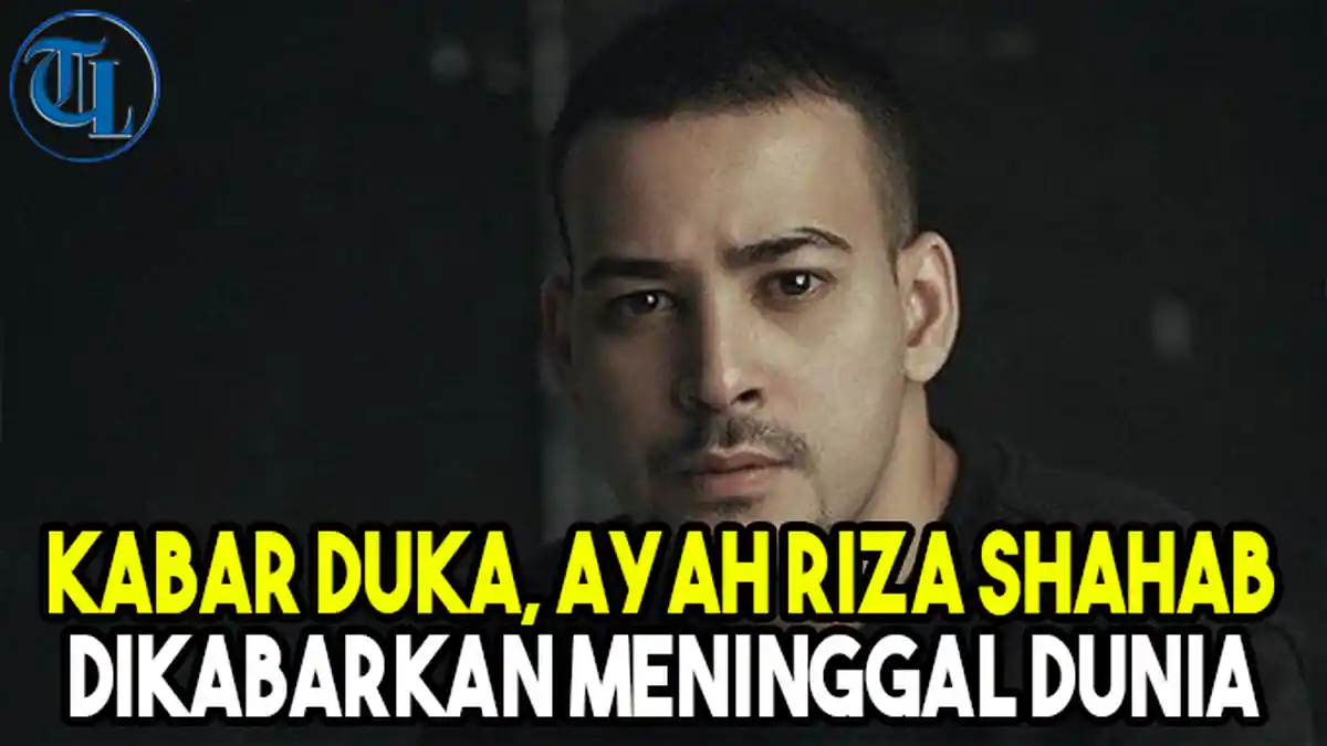 Kabar Duka, Ayah Aktor Riza Shahab Dikabarkan Meninggal Dunia
