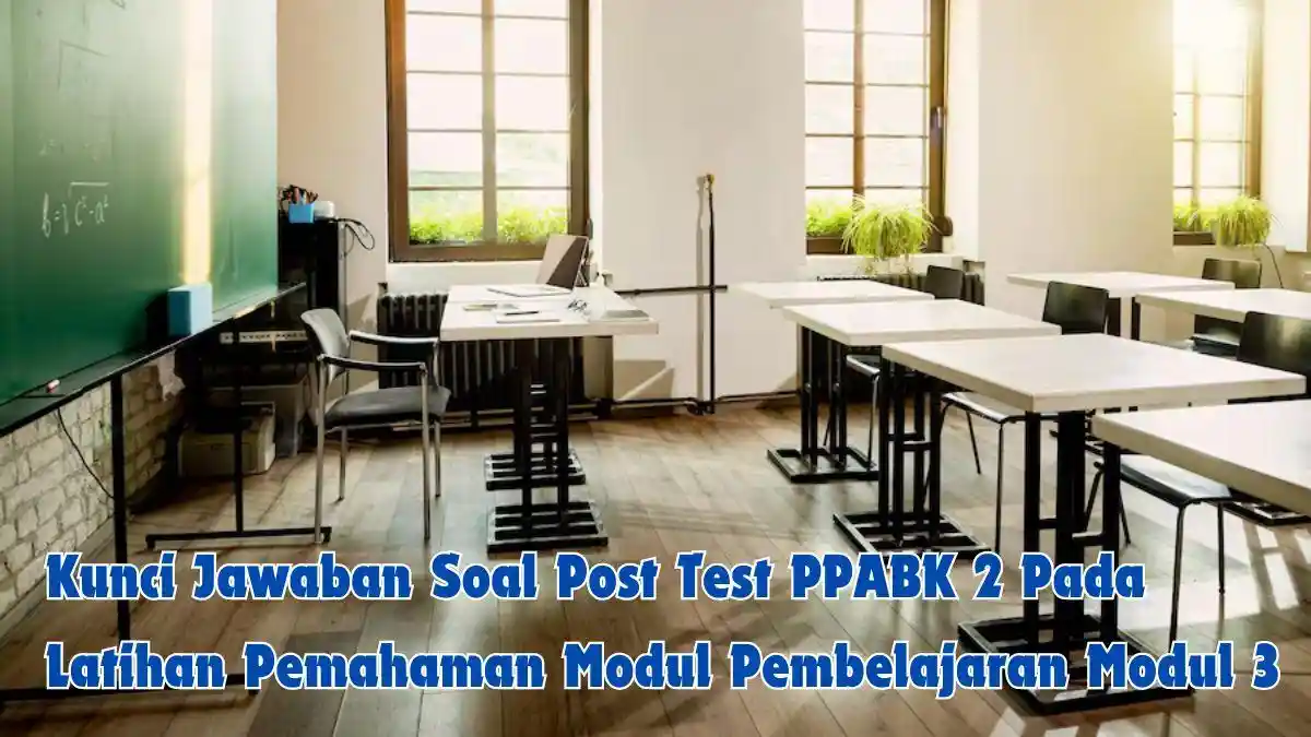 5 Kunci Jawaban Soal Post Test PPABK 2 Pada Latihan Pemahaman Modul Pembelajaran Modul 3 di PMM
