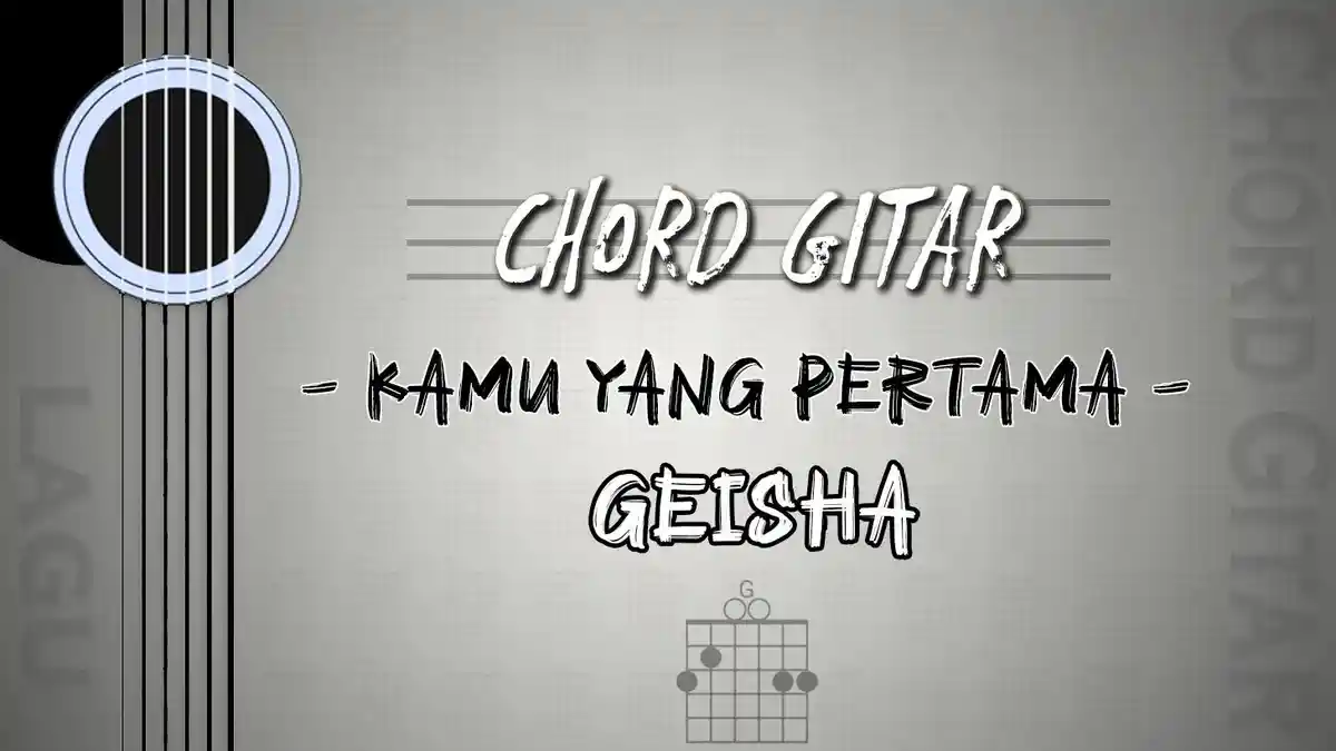 Chord Lagu Kamu yang Pertama - Geisha - Kunci Gitar G