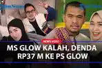 MS-GLOW-Kalah-Gugata-Bayar-Denda-Rp-37-Miliar-ke-Ps-Glow-Istri-Juragan99-Kami-Lebih-Dirugikan.jpg