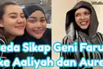 Perbedaan-sikap-Geni-Faruk-ke-Aurel-Hermansyah-dan-Aaliyah-Massaid-ramai-disorot.jpg