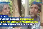 Pengakuan-Sibawaeh-Klaim-Pemilik-Tanah-di-Tikungan-Sembilan-Sirkuit-Mandalika.jpg