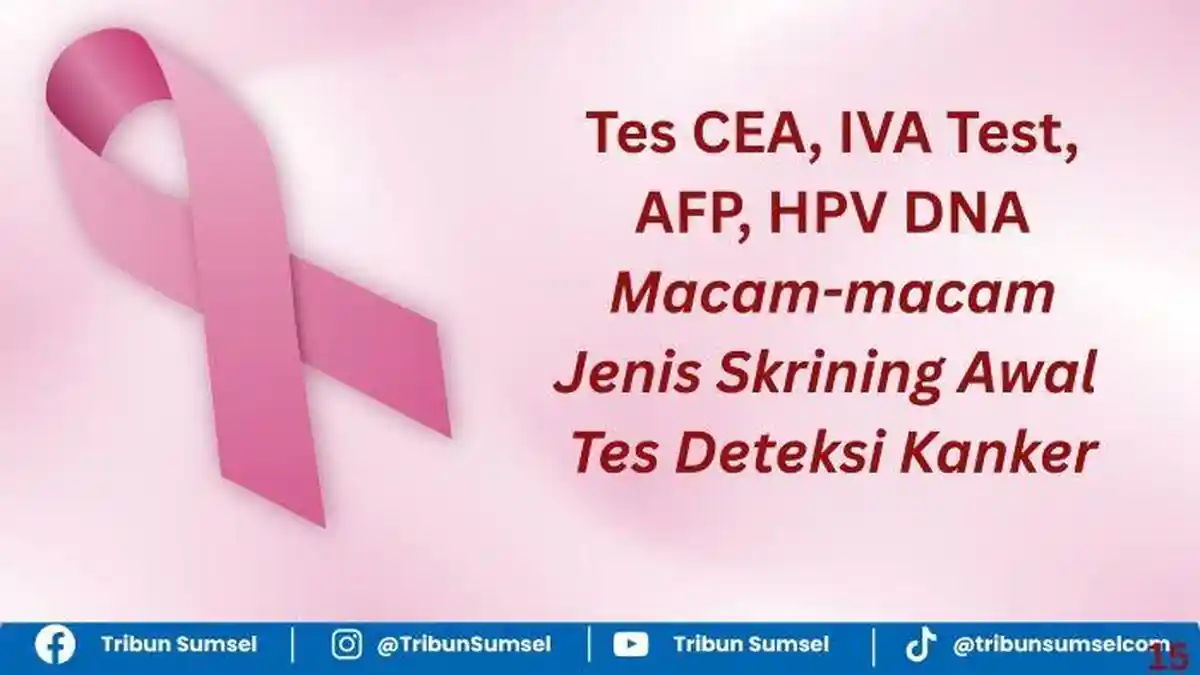 Apa Itu CEA, IVA Test, HPV DNA, Macam-macam Jenis Skrining Awal Tes Deteksi Kanker, Ada yang Gratis