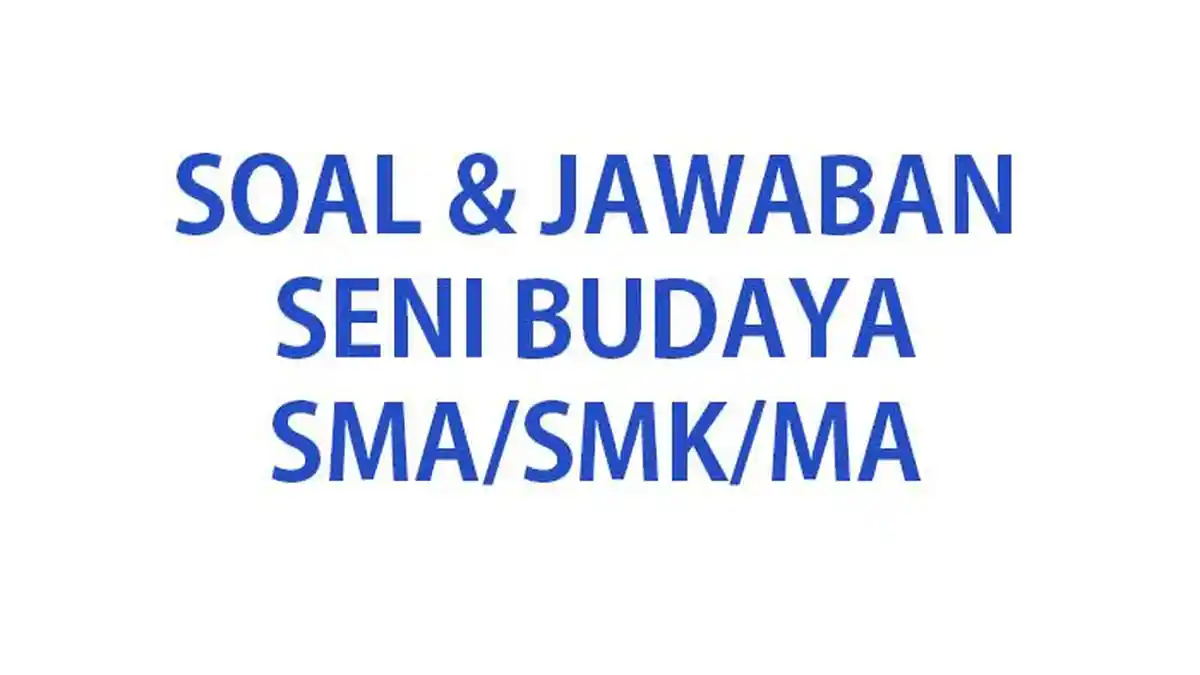 45 CONTOH Soal Seni Budaya SBK Kelas 10 Ulangan/Ujian Semester 2 Thn 2024 Lengkap Kunci Jawaban SBdP