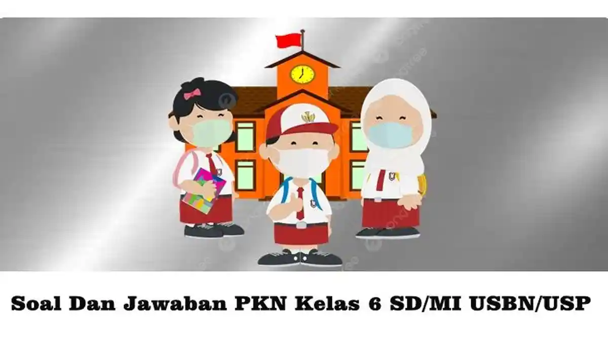 30 Soal Ujian Sekolah PKN Kelas 6 SD/MI Semester 2 Kurikulum 2023 dan Jawabannya