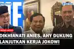 Dikhianati Anies, AHY Dukung Prabowo Presiden, Setuju Lanjutkan Kerja Jokowi, Demokrat Titip Harapan