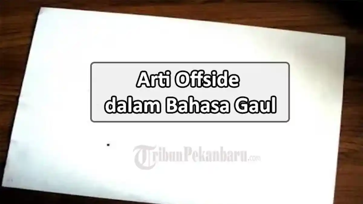 Arti Offside dalam Bahasa Gaul Apa? Offside Artinya Punya Banyak Makna, Cek Disini