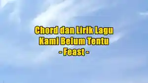 chord-gitar-dan-lirik-lagu-Kami-Belum-Tentu-dinyanyikan-oleh-Feast.jpg