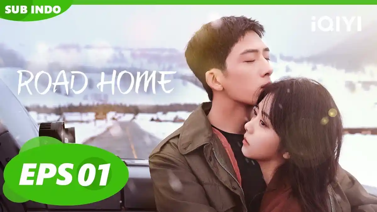 Drama China Romantis, NONTON Road Home Sub Indo Full Episode