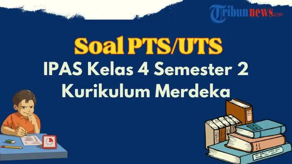 50 Contoh Soal PTS, UTS IPAS Kelas 4 SD Semester 2 Kurikulum Merdeka dan Kunci Jawaban