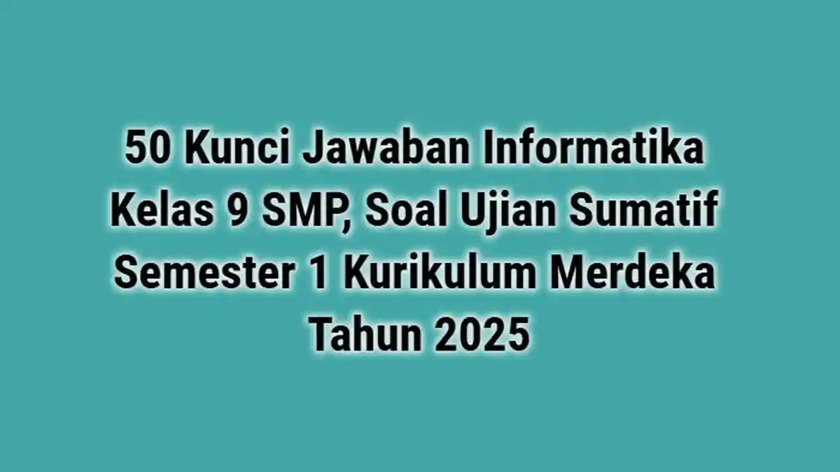 50 Kunci Jawaban Informatika Kelas 9 SMP, Soal Ujian Sumatif Semester 1 K Merdeka, Ayo Belajar!