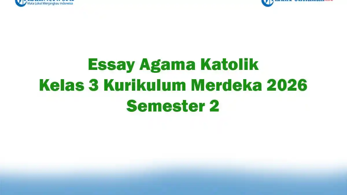 Soal Jawaban 47 Essay Agama Katolik Kelas 3 Kurikulum Merdeka 2026 Semester 2