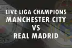 Live-Streaming-Liga-Champions-Manchester-City-vs-Real-Madrid-Kamis-1842024.jpg
