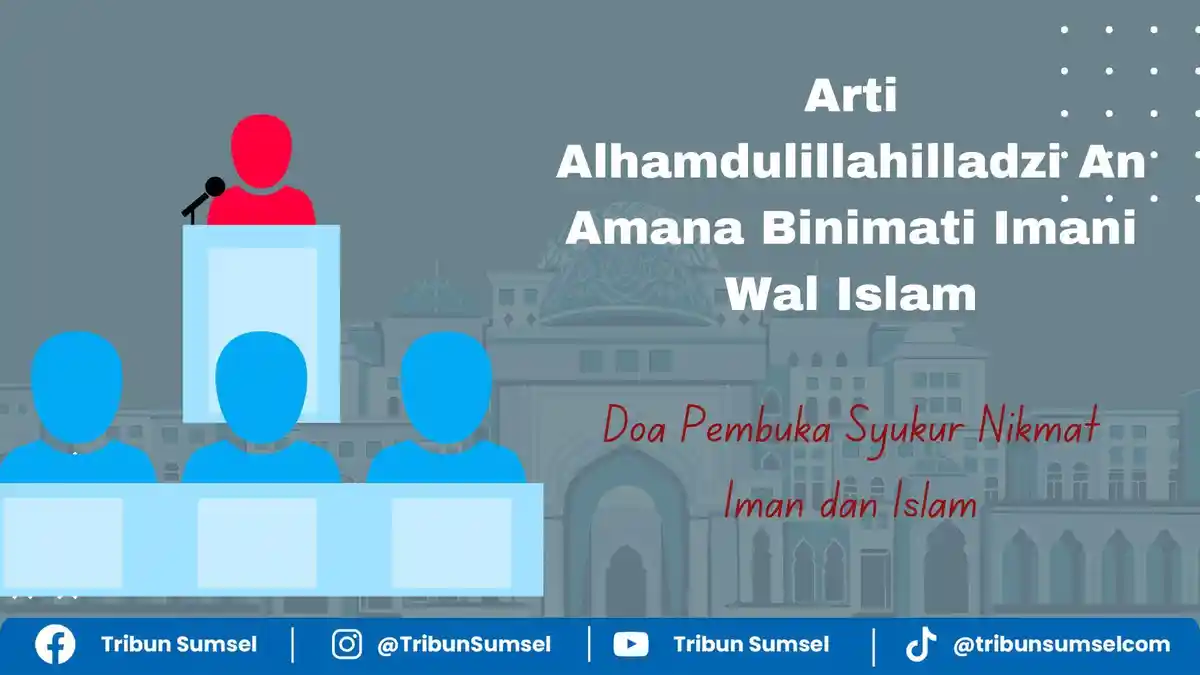 Arti Alhamdulillahilladzi An Amana Binimati Imani Wal Islam Doa Pembuka Syukur Nikmat Iman dan Islam