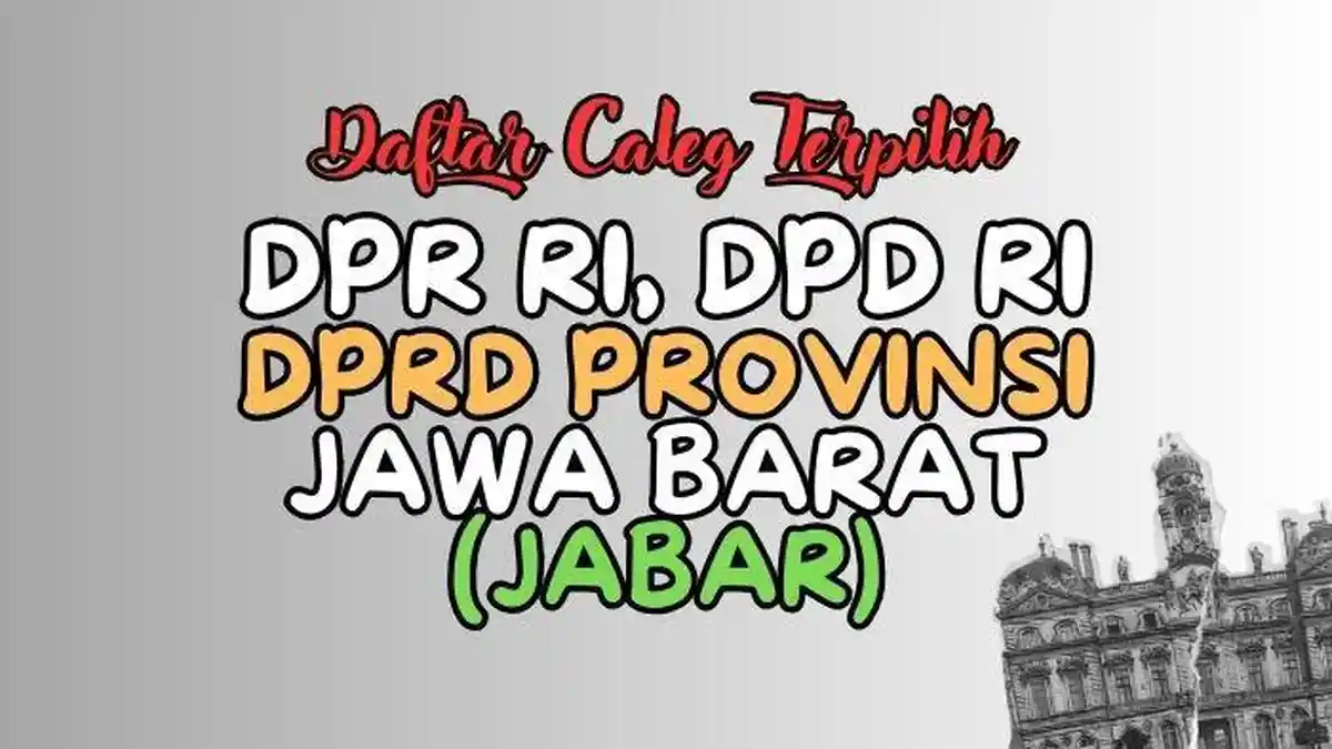 Daftar Lengkap Nama Anggota DPR RI, DPD RI dan DPRD Jawa Barat Terpilih Hasil Pileg 2024