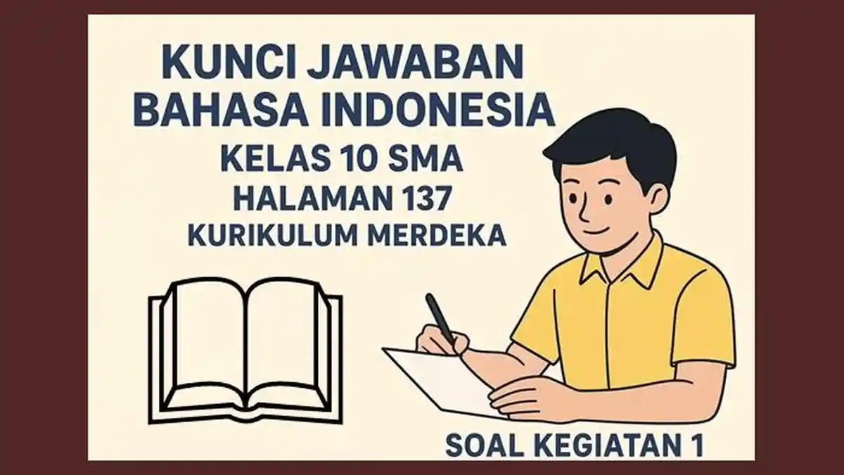 Kunci Jawaban Bahasa Indonesia Kelas 10 SMA Halaman 137 Kurikulum Merdeka, Soal Kegiatan 1