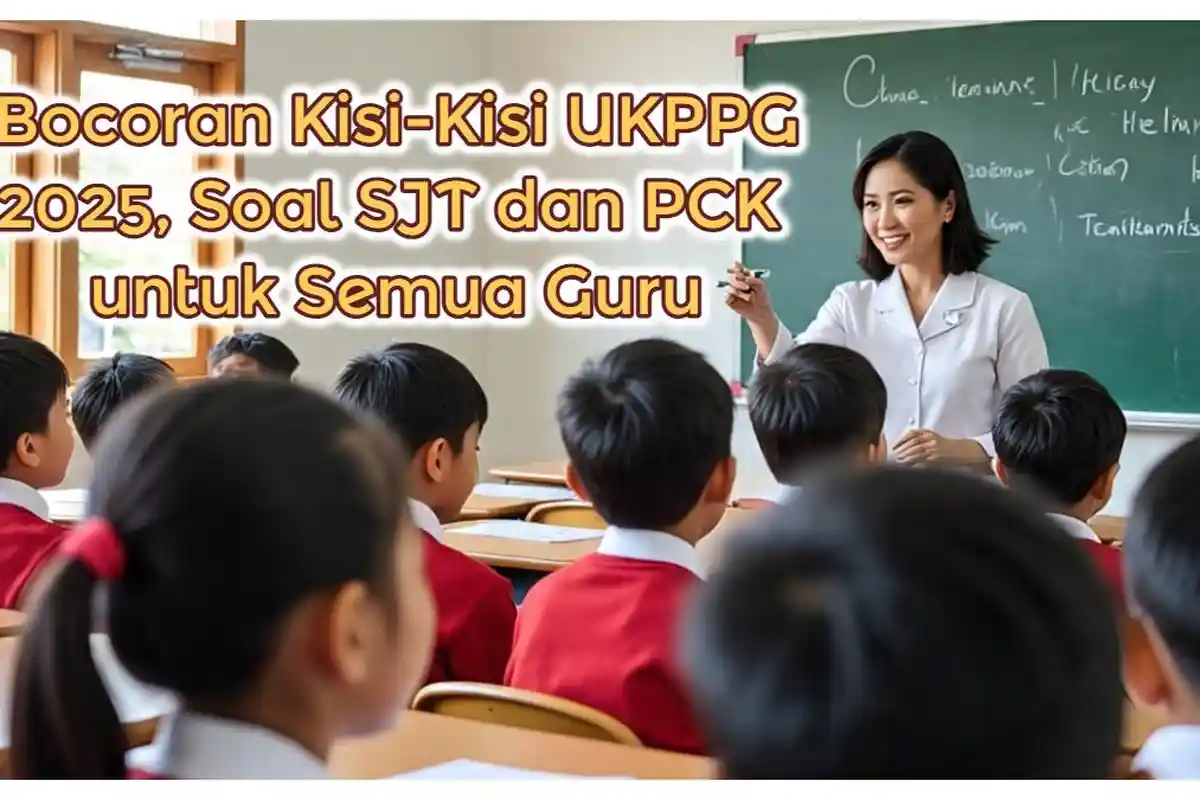 Bocoran Kisi-Kisi UKPPG 2025, Soal SJT dan PCK untuk Semua Guru